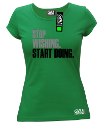 STOP Wishing Start Doing - koszulka damska zielona