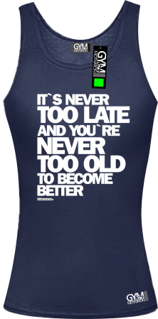 Its never too late and youre never too old to become better - koszulka TOP damski