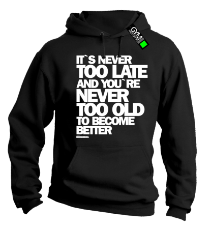 Its never too late and youre never too old to become better - bluza męska z kapturem