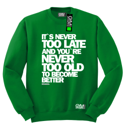 Its never too late and youre never too old to become better - bluza męska standard zielony