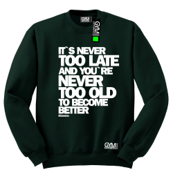 Its never too late and youre never too old to become better - bluza męska standard butelkowa zieleń