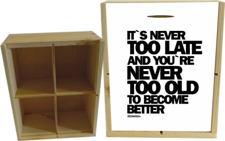Its never too late and youre never too old to become better - skrzynka drewniana 